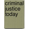 Criminal Justice Today door Frank Schmalleger
