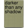 Darker Than Any Shadow by Tina Whittle