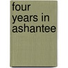 Four Years in Ashantee by Johannes K�Hne