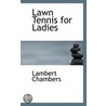 Lawn Tennis For Ladies door Mrs. Lambert Chambers