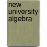 New University Algebra door Horatio Nelson Robinson