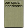 Our Social Inheritance door Victor Branford