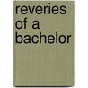 Reveries Of A Bachelor door James David Hart