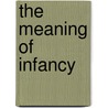 The Meaning of Infancy door John Fiske