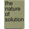 The Nature of Solution door Harry Clary Jones