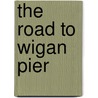 The Road to Wigan Pier door R. Hoggart
