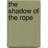 The Shadow of the Rope door Ernest William Hornung