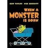 When A Monster Is Born door Sean Taylor