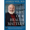 Why Our Health Matters by Andrew Weil