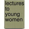 Lectures To Young Women door William Greenleaf Eliot