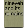 Nineveh And Its Remains by Stephanie Dalley