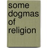 Some Dogmas Of Religion by Marjorie Lebus