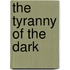 The Tyranny of the Dark