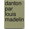 Danton Par Louis Madelin by Louis Madelin