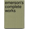 Emerson's Complete Works door Ralph Waldo Emerson