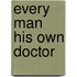 Every Man His Own Doctor