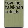 How the Halakhah Unfolds door Tzvee Zahavy