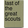 Last of the Great Scouts door Zane Gray