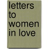 Letters to Women in Love by Mrs. John Van Vorst