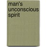 Man's Unconscious Spirit door Wilfrid Lay