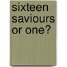 Sixteen Saviours or One? by Kersey Graves