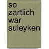 So Zartlich War Suleyken by Siegfried Lenz