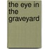 The Eye in the Graveyard