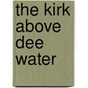 The Kirk Above Dee Water by Henry Martyn B. Reid