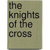 The Knights Of The Cross by Henryk Sienkiewicz