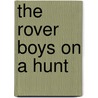 The Rover Boys On A Hunt by Edward Stratemeyer