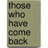 Those Who Have Come Back