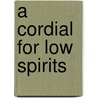 A Cordial For Low Spirits door Thomas Gordon