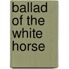 Ballad of the White Horse door Gilbert Keith Chesterton