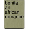 Benita an African Romance door H. Rider Haggard