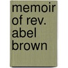 Memoir Of Rev. Abel Brown by Catharine S. Brown