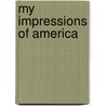 My Impressions Of America by Mary Louise Hendee
