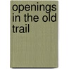 Openings In The Old Trail by Bret. Harte