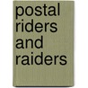 Postal Riders And Raiders by W.H. Gantz