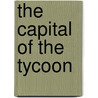 The Capital Of The Tycoon door Sir Rutherford Alcock