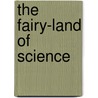 The Fairy-Land of Science by Arabella Burton Buckley