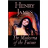 The Madonna Of The Future by Jr. James Henry