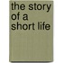 The Story of a Short Life
