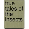 True Tales of the Insects door L.N. Badenoch