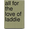 All for the Love of Laddie door Harriet Walden Douglass