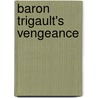 Baron Trigault's Vengeance by John Sloan