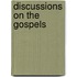 Discussions on the Gospels