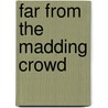Far from the Madding Crowd by Thomas Hardy