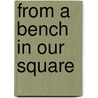 From A Bench In Our Square door Samuel Hopkins Adams