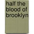 Half The Blood Of Brooklyn