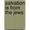 Salvation Is from the Jews door Roy H. Schoeman